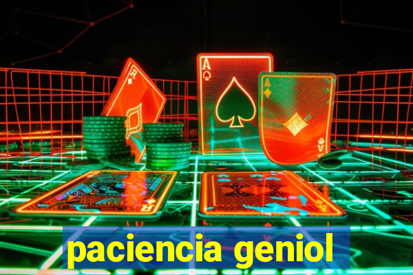 paciencia geniol